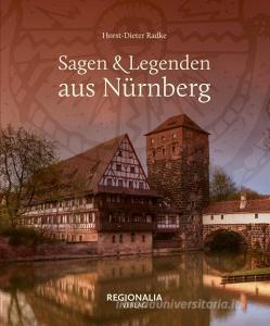 Sagen & Legenden aus Nürnberg di Horst-Dieter Radke edito da Regionalia Verlag