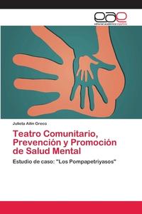 Teatro Comunitario, Prevención y Promoción de Salud Mental di Julieta Ailín Greco edito da EAE