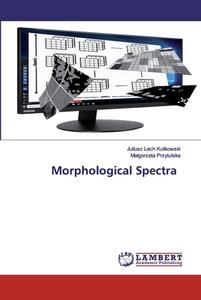 Morphological Spectra di Juliusz Lech Kulikowski, Malgorzata Przytulska edito da LAP Lambert Academic Publishing