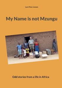 My Name is not Mzungu di Lars Peter Jensen edito da Books on Demand