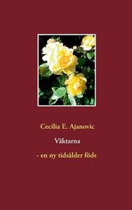 Väktarna - en ny tidsålder föds di Cecilia E. Ajanovic edito da Books on Demand