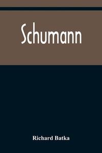 Schumann di Richard Batka edito da Alpha Editions