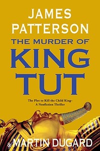 The Murder of King Tut: The Plot to Kill the Child King - A Nonfiction Thriller di James Patterson, Martin Dugard edito da LITTLE BROWN & CO