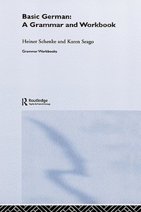 Basic German: A Grammar and Workbook di Heiner Schenke, Karen Seago edito da ROUTLEDGE