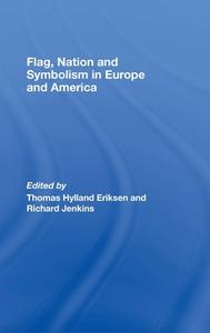Flag, Nation and Symbolism in Europe and America di Thomas Hylland Eriksen edito da Routledge