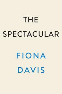 The Spectacular di Fiona Davis edito da DUTTON BOOKS