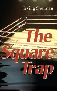 The Square Trap di Irving Shulman edito da iUniverse
