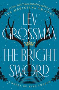 The Bright Sword di Lev Grossman edito da VIKING