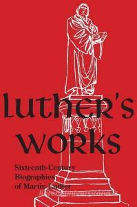 Luther's Works, Companion Volume, (Sixteenth-Century Biographies of Martin Luther) di Concordia Publishing House edito da CONCORDIA PUB HOUSE