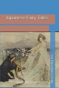 Japanese Fairy Tales di Yei Theodora Ozaki edito da INDEPENDENTLY PUBLISHED
