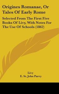 Origines Romanae, Or Tales Of Early Rome di Livy edito da Kessinger Publishing Co