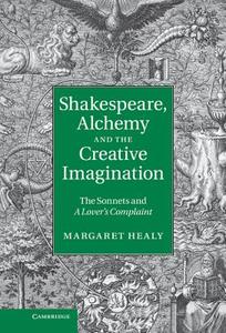 Shakespeare, Alchemy and the Creative Imagination di Margaret Dr Healy edito da Cambridge University Press