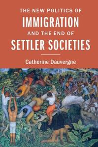 The New Politics of Immigration and the End of Settler Societies di Catherine Dauvergne edito da Cambridge University Press