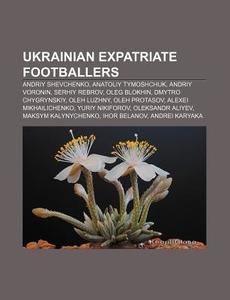 Ukrainian Expatriate Footballers: Andriy di Books Llc edito da Books LLC, Wiki Series