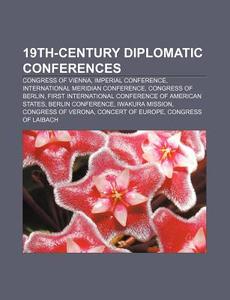 19th-century Diplomatic Conferences: Con di Books Llc edito da Books LLC, Wiki Series