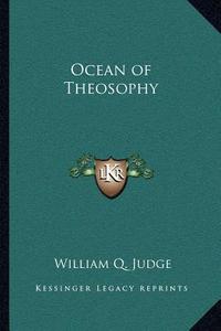 Ocean of Theosophy di William Q. Judge edito da Kessinger Publishing
