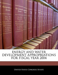 Energy And Water Development Appropriations For Fiscal Year 2004 edito da Bibliogov