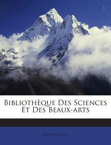 Bibliotheque Des Sciences Et Des Beaux-Arts di Anonymous edito da Nabu Press