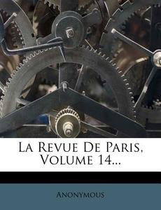 La Revue de Paris, Volume 14... di Anonymous edito da Nabu Press