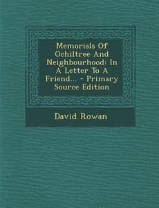 Memorials of Ochiltree and Neighbourhood: In a Letter to a Friend... - Primary Source Edition di David Rowan edito da Nabu Press