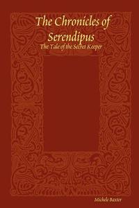 The Chronicles of Serendipus di Michele Baxter edito da Lulu.com