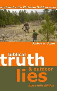 Biblical Truth & Outdoor Lies di Joshua H. Jones edito da Lulu.com
