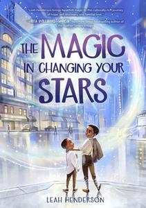 The Magic in Changing Your Stars di Leah Henderson edito da STERLING CHILDRENS BOOKS