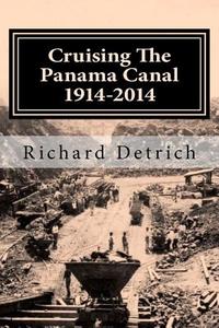 Cruising the Panama Canal: Centennial Edition di Richard Detrich edito da Createspace