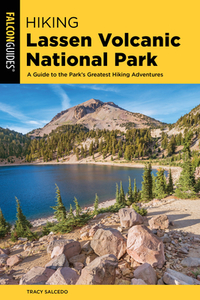 Hiking Lassen Volcanic National Park: A Guide to the Park's Greatest Hiking Adventures di Tracy Salcedo edito da FALCON PR PUB