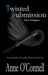 Twisted Submission: Tales of Capture di Anne O'Connell edito da Createspace