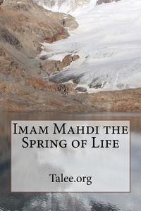 Imam Mahdi the Spring of Life di Talee Org edito da Createspace