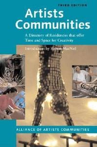 Artists Communities: A Directory of Residencies That Offer Time and Space for Creativity di The Alliance of Artists' Communities edito da ALLWORTH PR