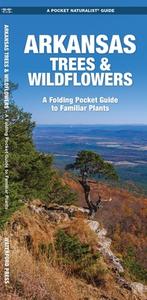 Arkansas Trees & Wildflowers: A Folding Pocket Guide to Familiar Plants di James Kavanagh, Waterford Press edito da Waterford Press