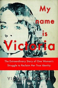 My Name Is Victoria: The Extraordinary Story of One Woman's Struggle to Reclaim Her True Identity di Victoria Donda edito da OTHER PR LLC