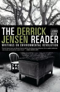 The Derrick Jensen Reader: Writings on Environmental Revolution di Derrick Jensen edito da SEVEN STORIES