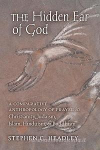 The Hidden Ear of God di Stephen C. Headley edito da Angelico Press