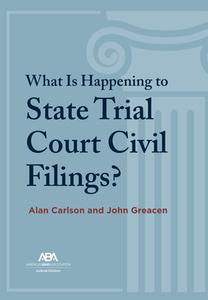 What Is Happening to State Trial Court Civil Filings? di Alan Carlson, John Greacen edito da American Bar Association