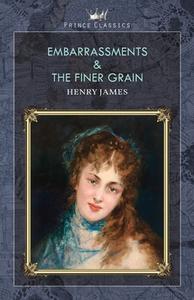 Embarrassments & The Finer Grain di Henry James edito da PRINCE CLASSICS