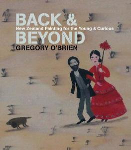 Back and Beyond: New Zealand Painting for the Young and Curious di Gregory O'Brien edito da AUCKLAND UNIV PR