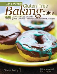 The Essential Gluten-Free Baking Guide Part 1 di Brittany Angell, Iris Higgins edito da New Year Publishing LLC