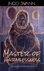 Master of Harmlessness di Ingo Swann edito da Swann-Ryder Productions, LLC