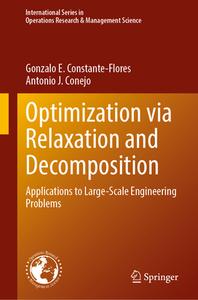Optimization via Relaxation and Decomposition di Antonio J. Conejo, Gonzalo E. Constante-Flores edito da Springer International Publishing