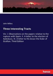 Three Interesting Tracts di John Wilkes edito da hansebooks