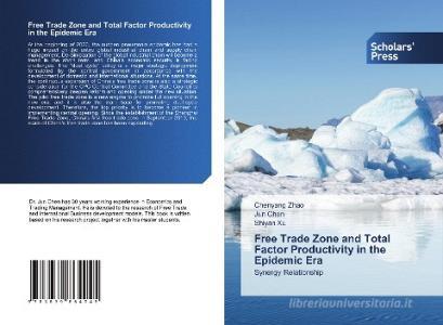 Free Trade Zone and Total Factor Productivity in the Epidemic Era di Chenyang Zhao, Jun Chen, Shiyan Xu edito da Scholars' Press