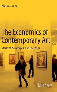 The Economics of Contemporary Art di Alessia Zorloni edito da Springer Berlin Heidelberg