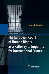 The European Court of Human Rights as a Pathway to Impunity for International Crimes di Sonja C. Grover edito da Springer Berlin Heidelberg