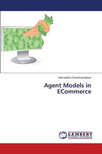 Agent Models in ECommerce di Hemalatha Chandrashekhar edito da LAP Lambert Academic Publishing