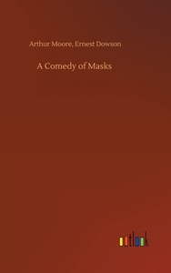 A Comedy of Masks di Arthur Dowson Moore edito da Outlook Verlag