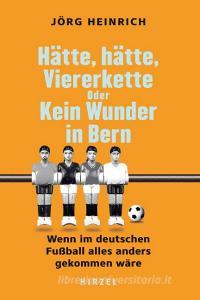 Hätte hätte, Viererkette oder Kein Wunder in Bern di Jörg Heinrich edito da Hirzel S. Verlag