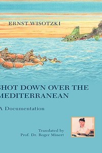 Shot Down Over the Mediterranean di Ernst Wisotzki edito da Books on Demand